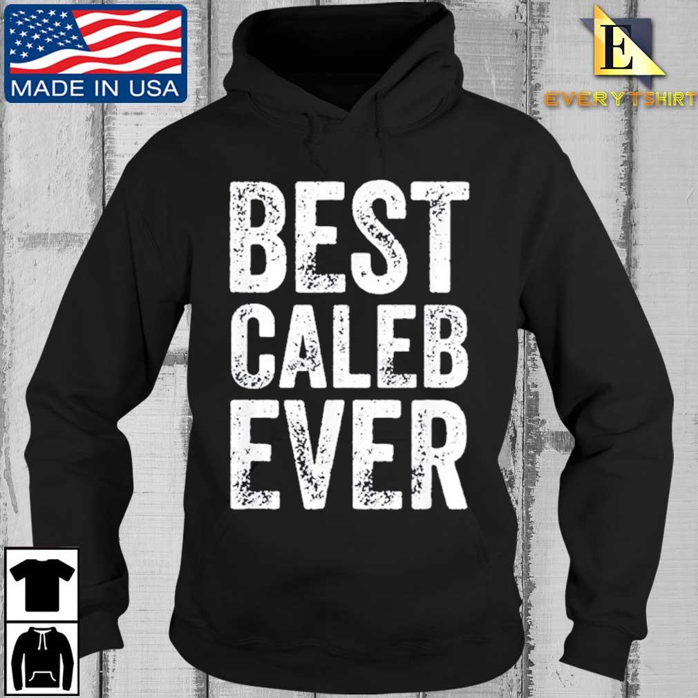 Best Caleb Ever Personalized First Name Caleb Shirt Every Hoodie den
