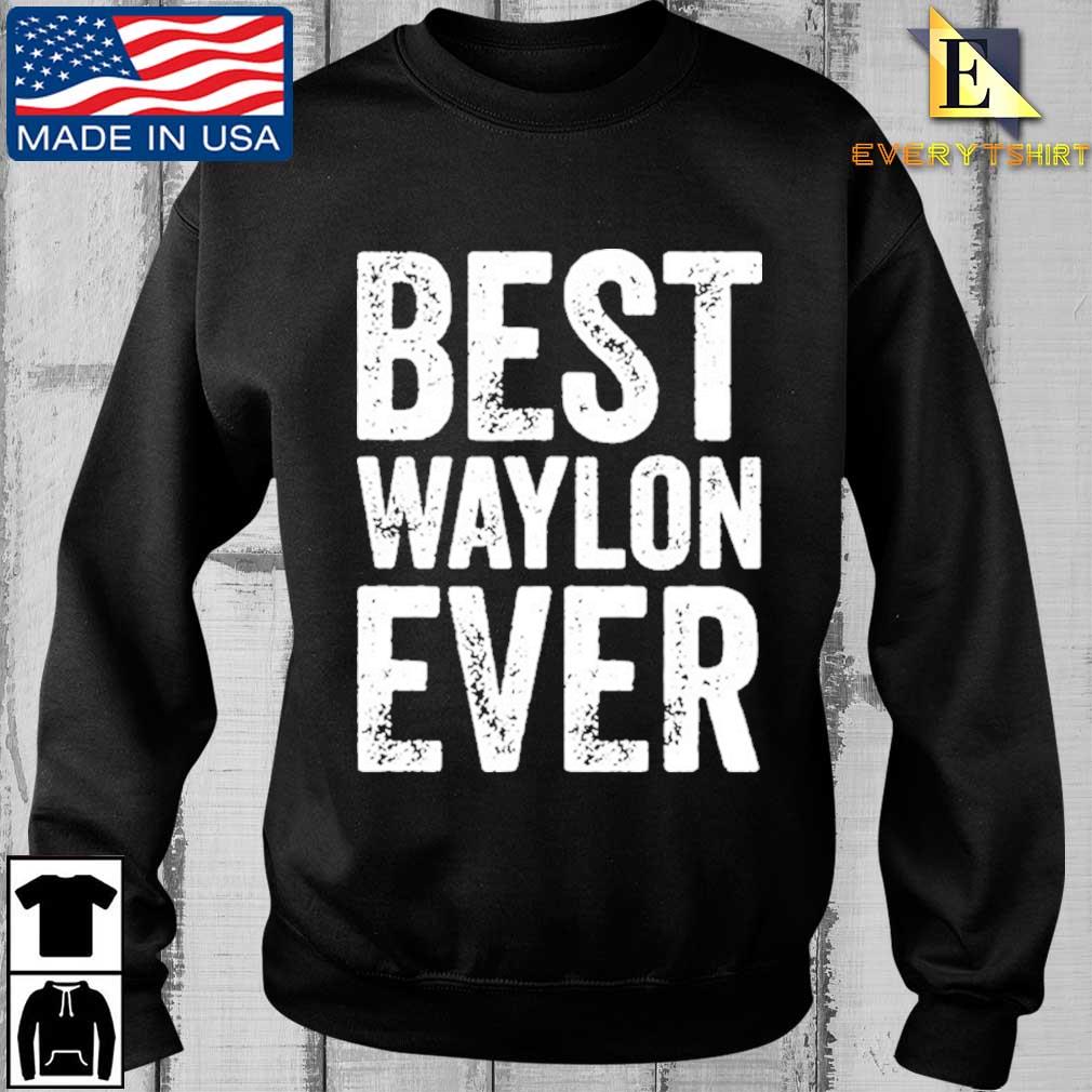 Best Waylon Ever Personalized First Name Waylon Shirt