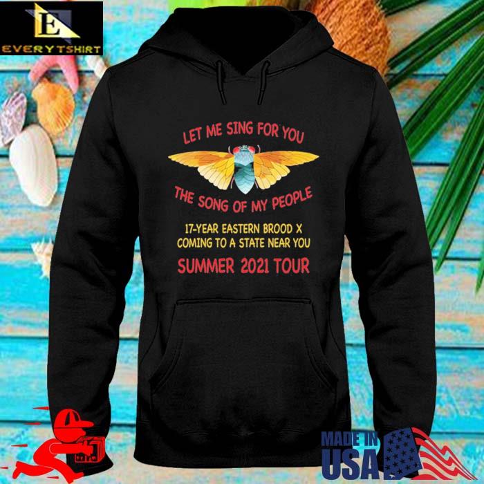 Cicada Let Me Sing For You The Song Of My People Summer 2021 Tour Shirt hoodie den