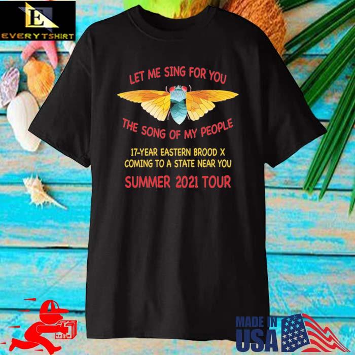 Cicada Let Me Sing For You The Song Of My People Summer 2021 Tour Shirt