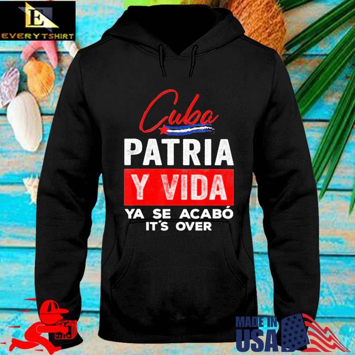 Cuba Patria Y Vida Ya Se Acabo It's Over Shirt hoodie den