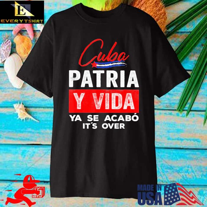 Cuba Patria Y Vida Ya Se Acabo It's Over Shirt