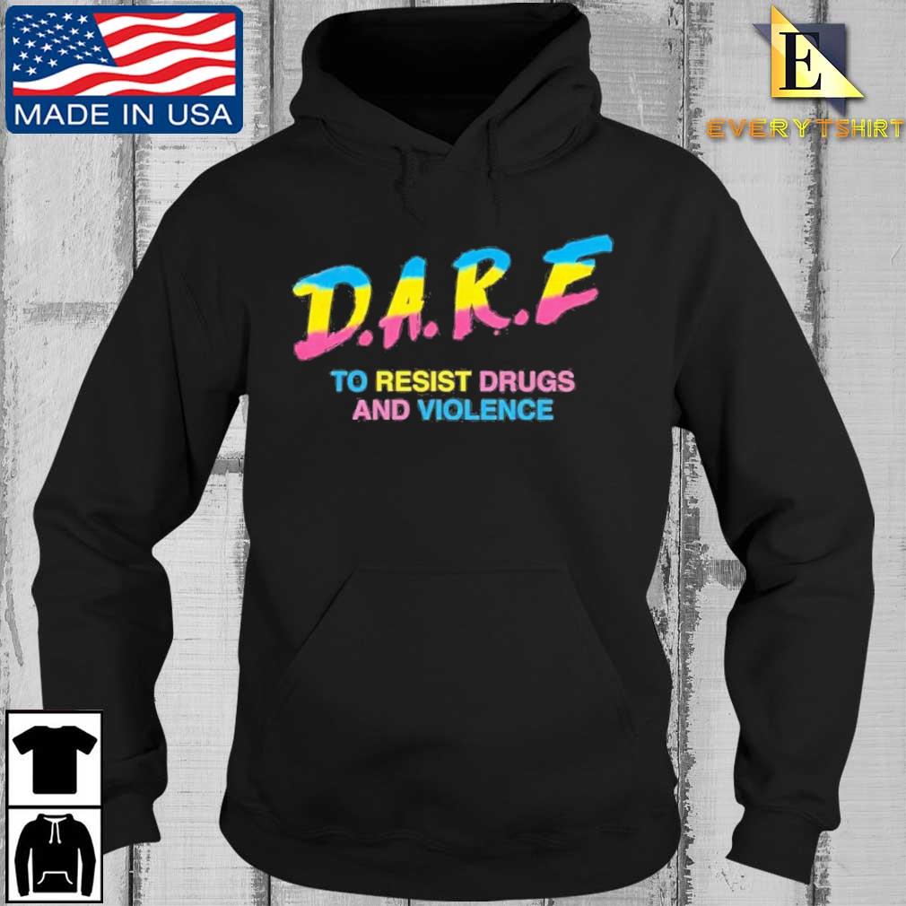 Dare To Resist Drugs And Violence Shirt Every Hoodie den