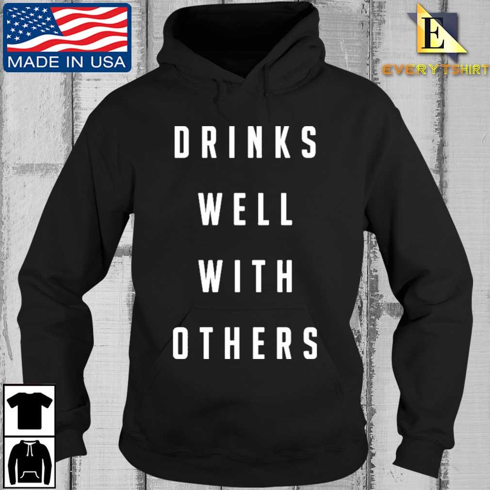 Drinks well with others Every Hoodie den