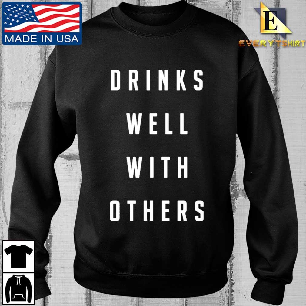 Drinks well with others shirt