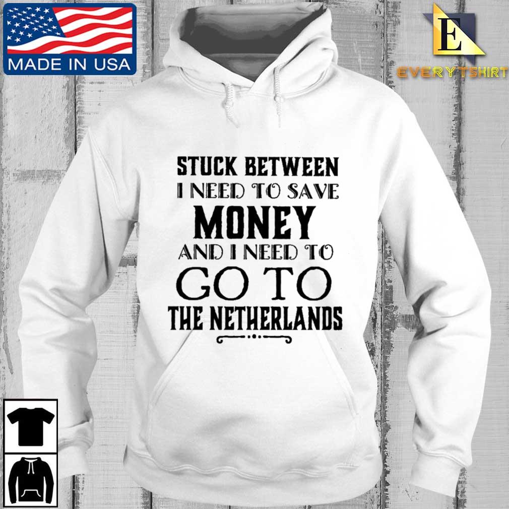 Stuck between I need to save money and I need to go to the netherlands Every hoodie trang