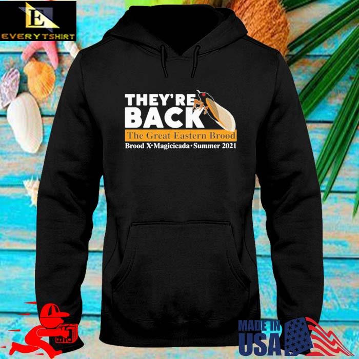 They're Back Cicada The Great Eastern Brood Shirt hoodie den