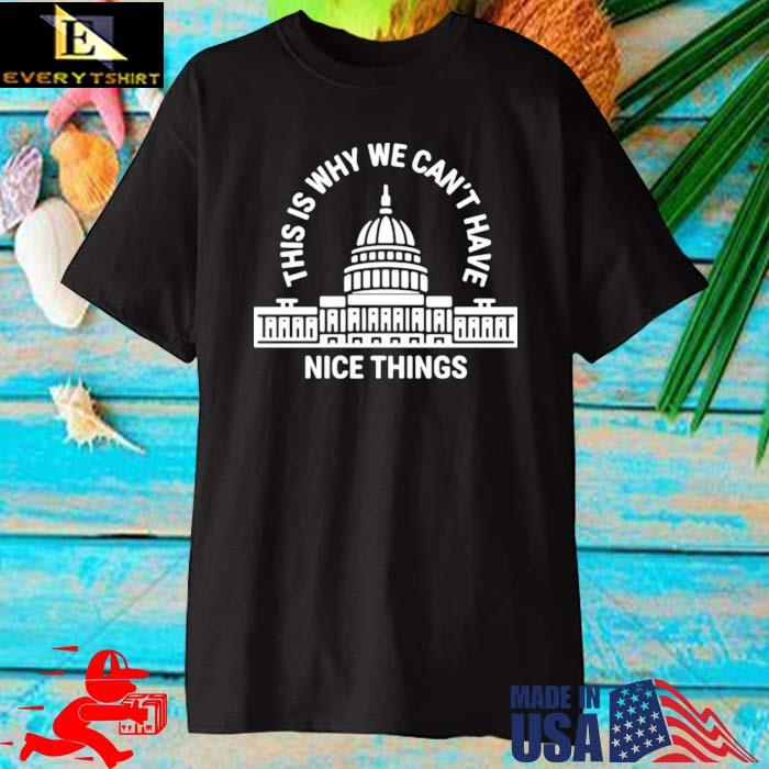 White House This Is Why Can't Have Nice Things Shirt