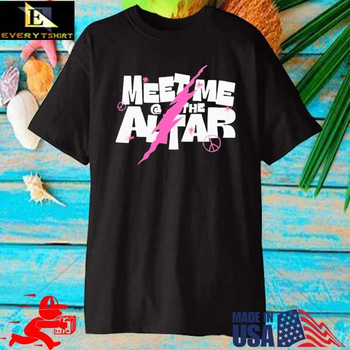 Meet Me The Altar Shirt