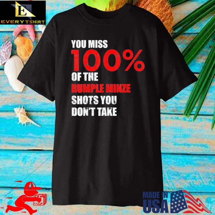 You miss 100% of The Rumple Minze Shots You Don't Take Shirt