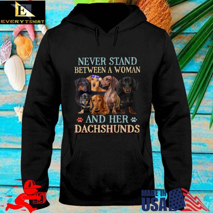 Never stand between a woman and her dachshunds hoodie den