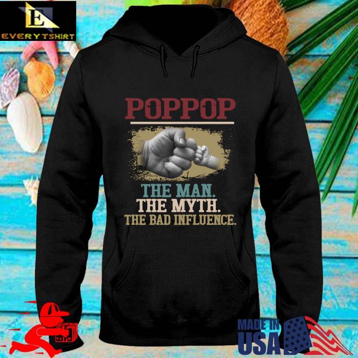 Poppop the man the myth the bad influence hoodie den