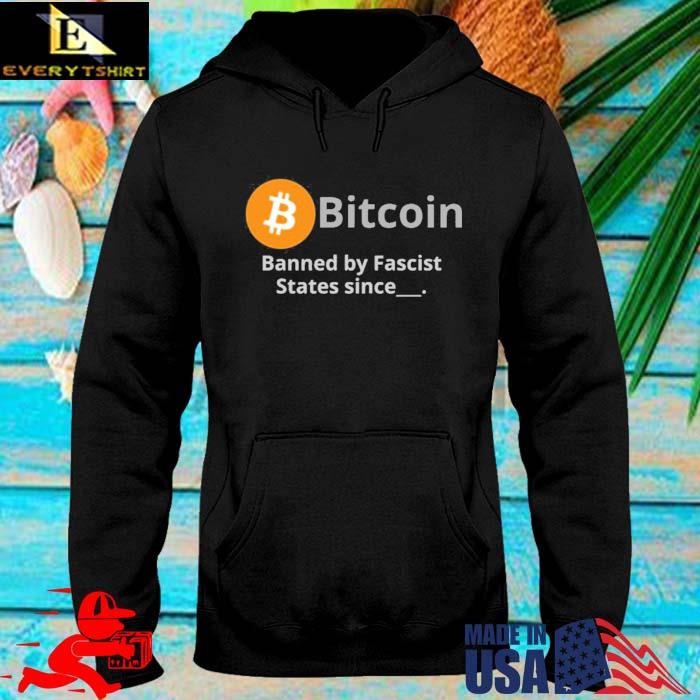 Bitcoin Banned By Fascist States Since Bitcoin Bekka Shirt hoodie den