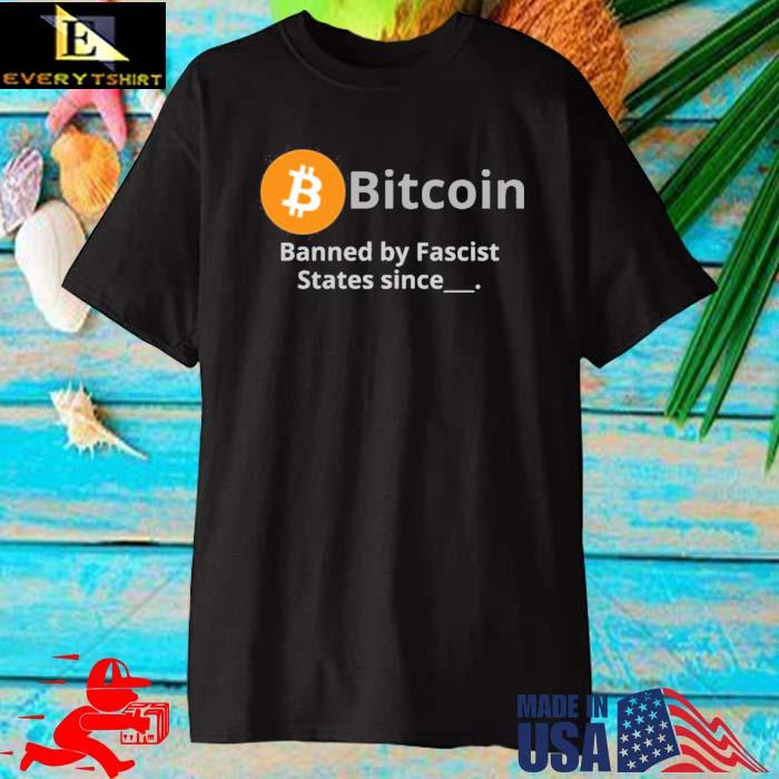 Bitcoin Banned By Fascist States Since Bitcoin Bekka Shirt