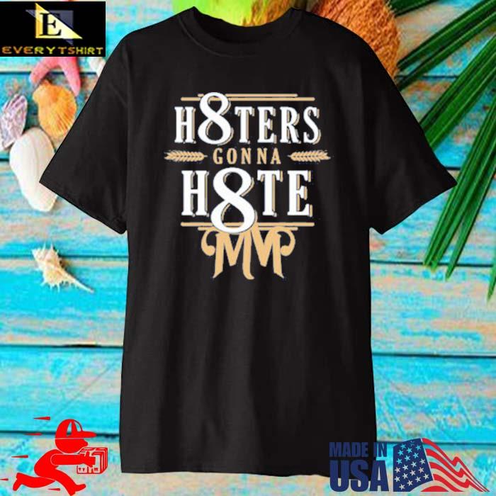 H8ters Gonna H8te Mvp Shirt