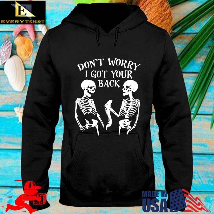 Skeleton don't worry I got your back s hoodie den