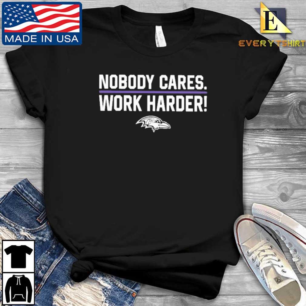 Baltimore Ravens nobody cares work harder shirt, hoodie, sweater and v-neck  t-shirt