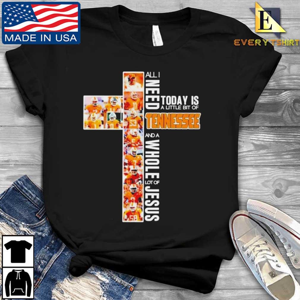 All I Need To Day Is A Little Bit Of Tennessee Volunteers And A Whole Lot Of Jesus 2022 Shirt