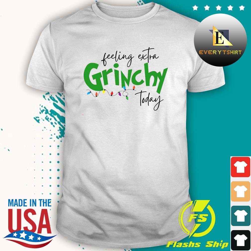 Feeling Extra Grinchy Today Christmas 2022 Shirt