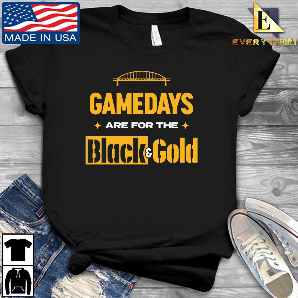 Gamedays Pittsburgh Steelers Are For The Black And Gold Shirt