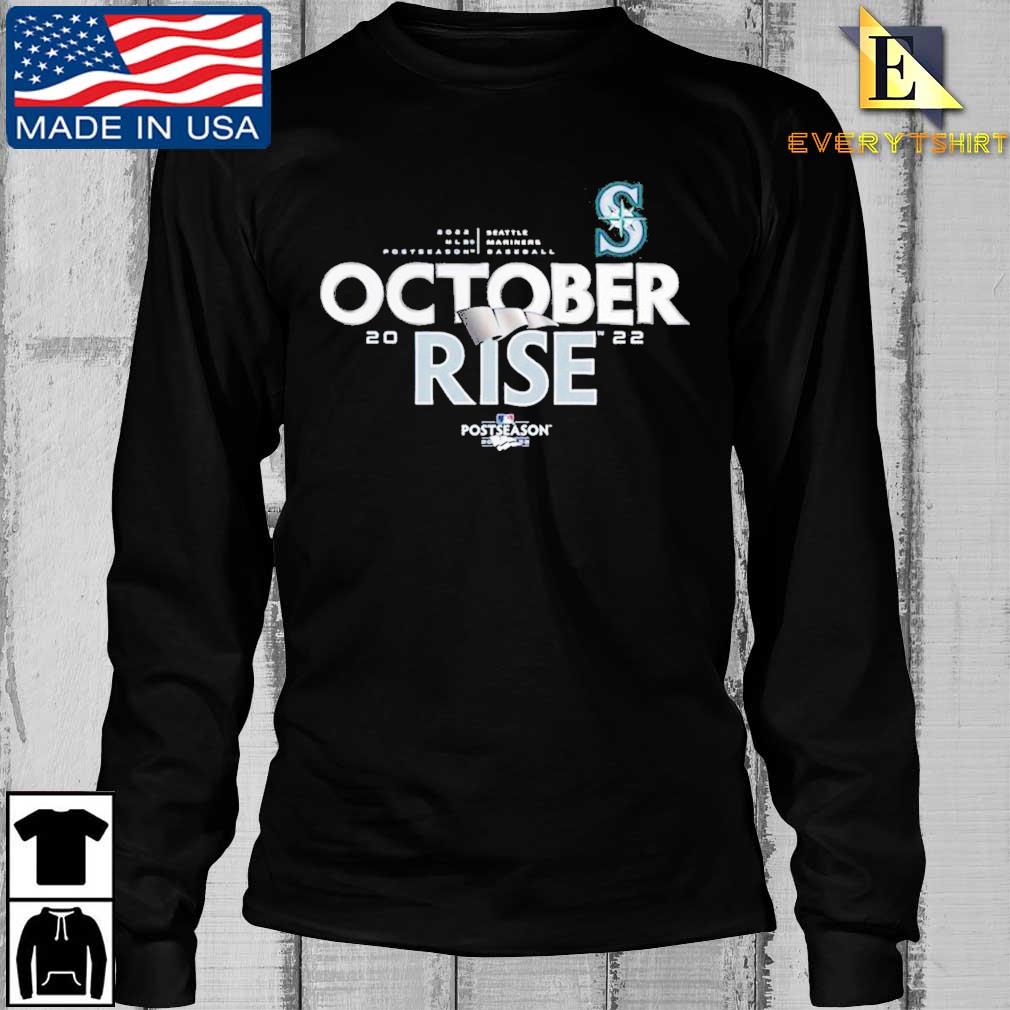 Seattle Mariners 2022 Postseason October Rise shirt, hoodie, sweater, long  sleeve and tank top