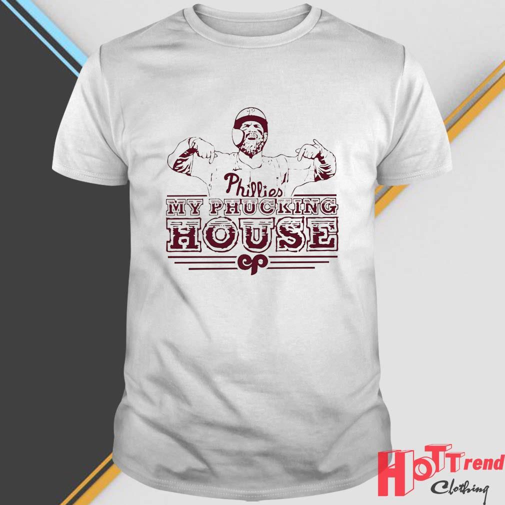 Philadelphia Philies Bryce Harper My Phucking House 2022 Shirt