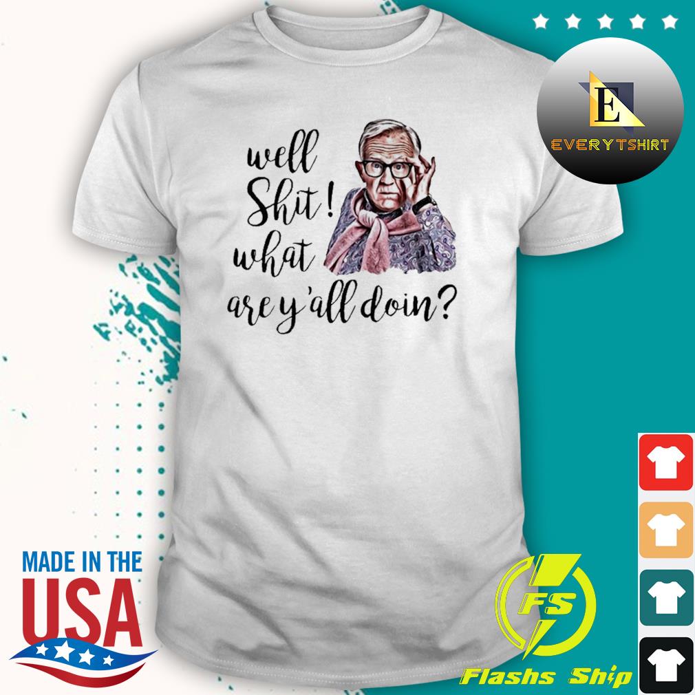 Well Shit What Are Y'all Doing Leslie Jordan RIP 2022 Shirt