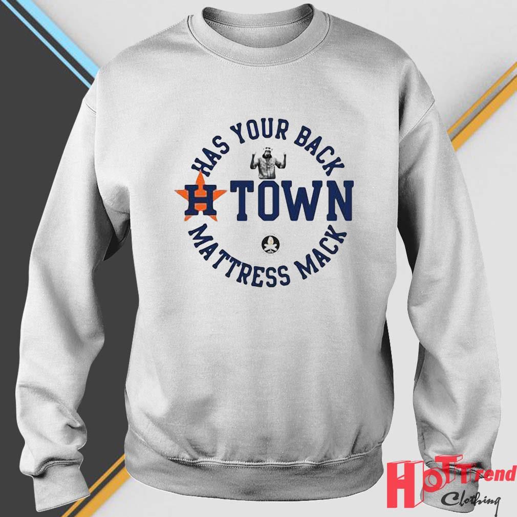 2022 Houston Astros Has Your Back H-Town Mattress Mack Shirt