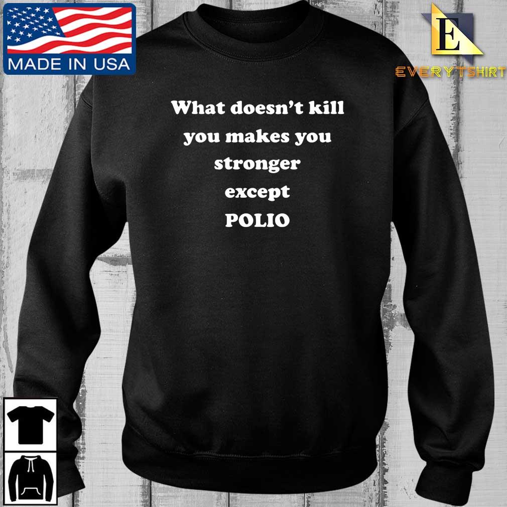 What Doesn't Kill You Makes You Stronger Except Polio Shirt