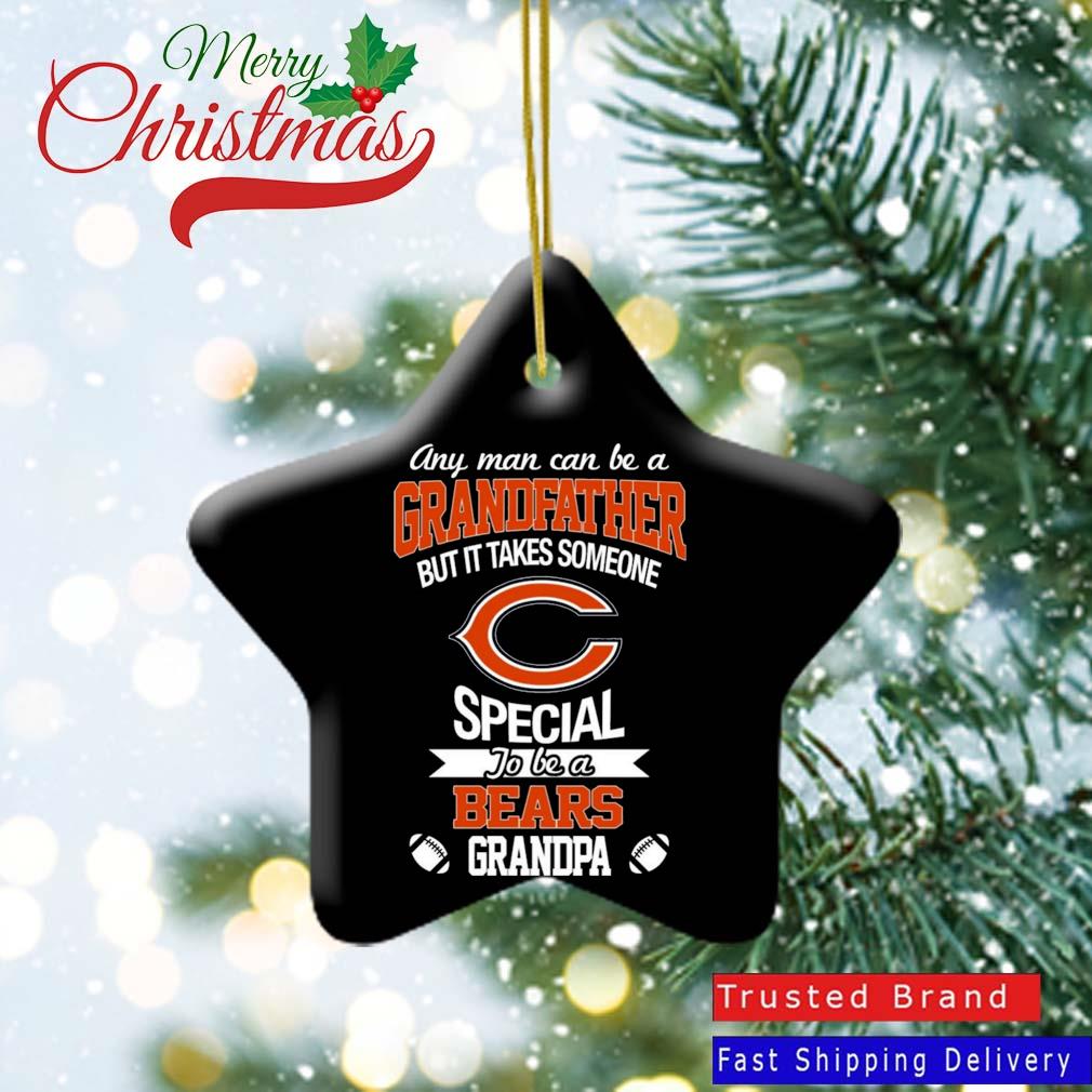 Any Man Can Be A Grandfather But It Takes Someone Special To Be A Chicago Bears Grandpa Ornament