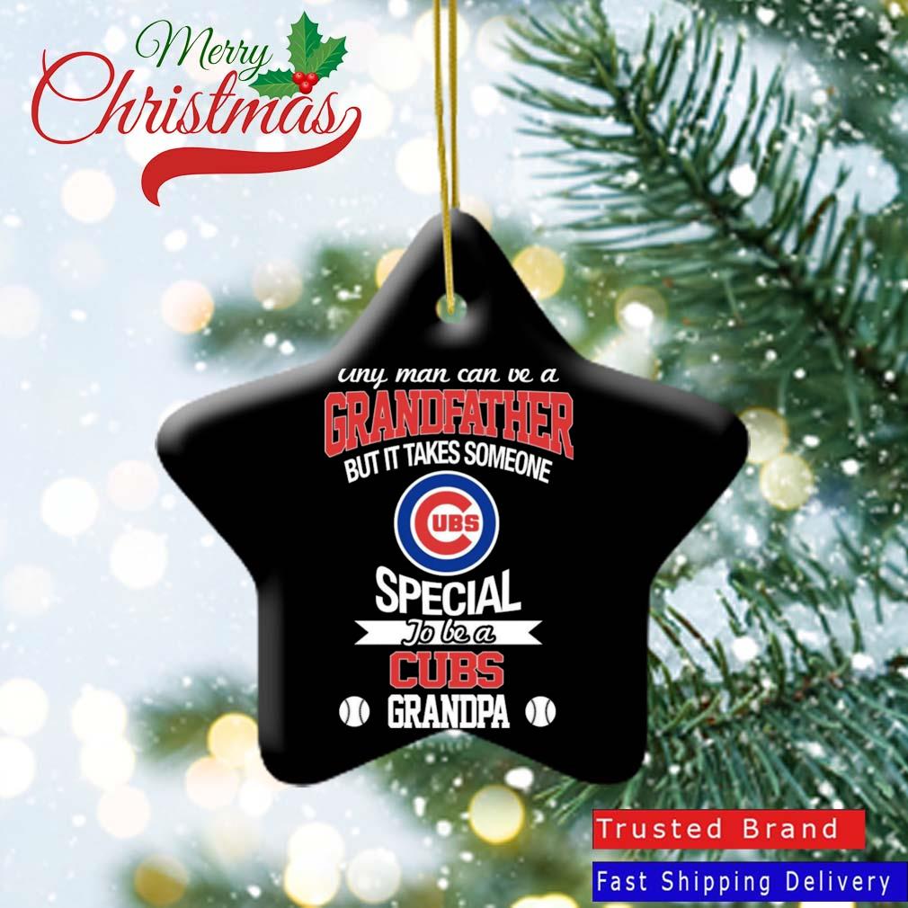 Any Man Can Be A Grandfather But It Takes Someone Special To Be A Chicago Cubs Grandpa Ornament