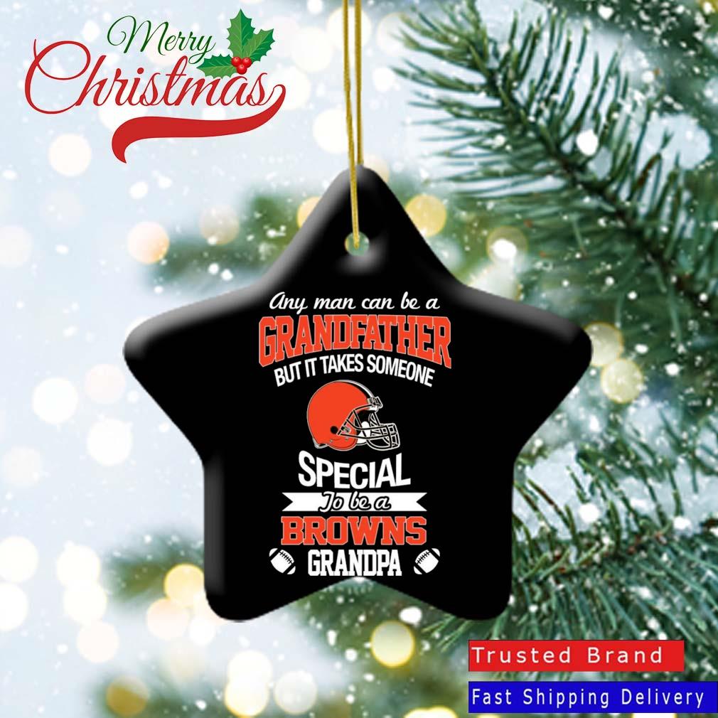 Any Man Can Be A Grandfather But It Takes Someone Special To Be A Cleveland Browns Grandpa Ornament
