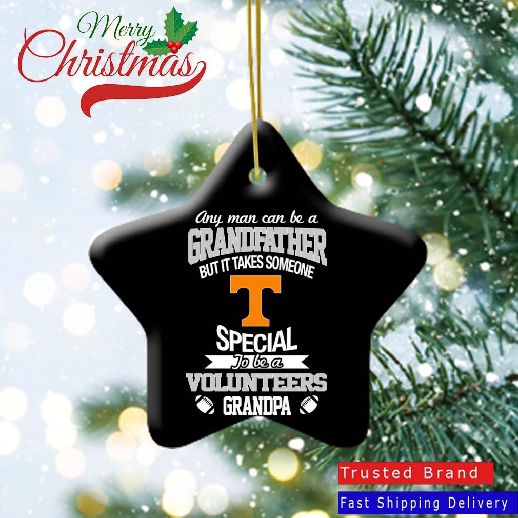 Any Man Can Be A Grandfather But It Takes Someone Special To Be A Tennessee Volunteers Grandpa Ornament