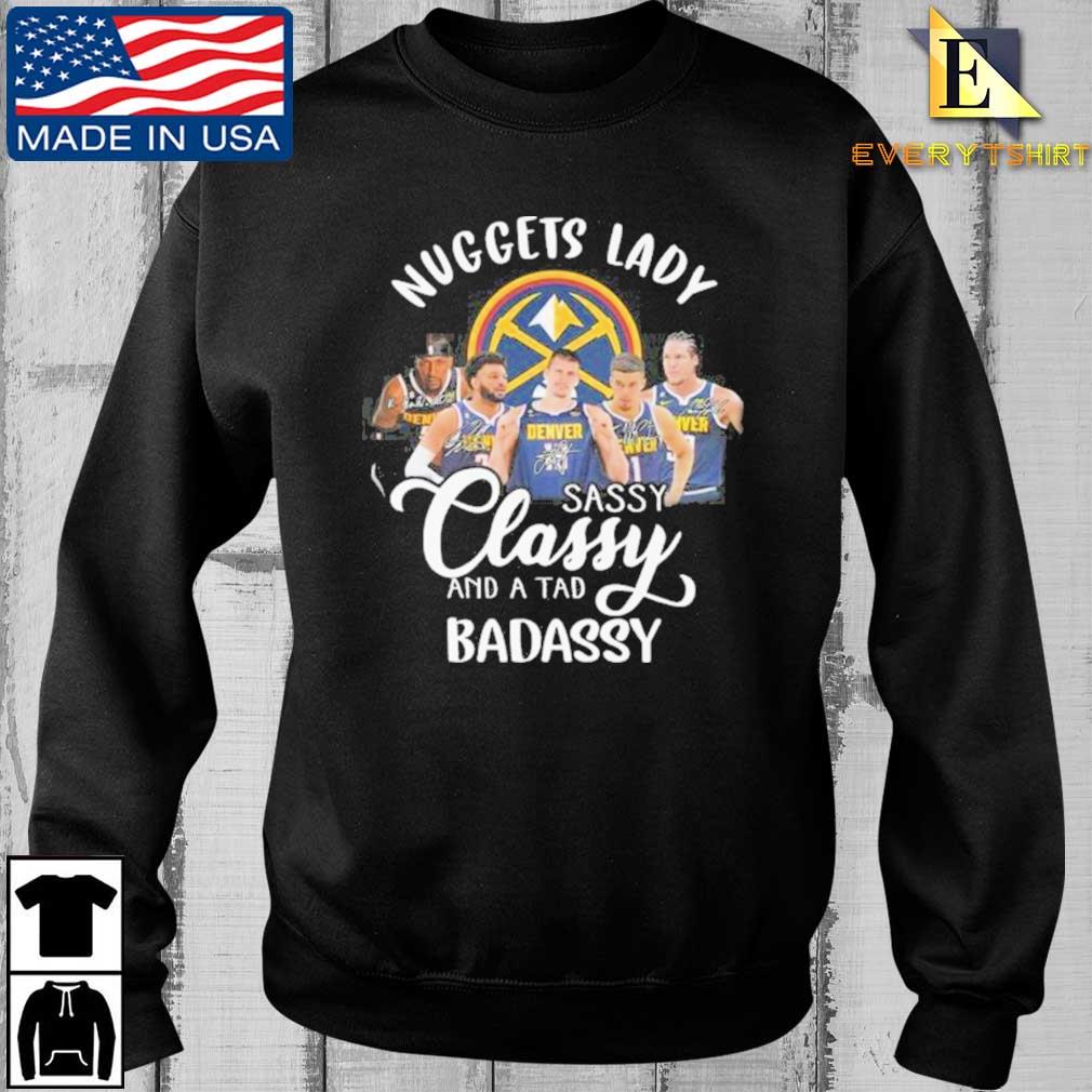 Denver Nuggets Lady Sassy And A Tad Badassy Signatures Shirt