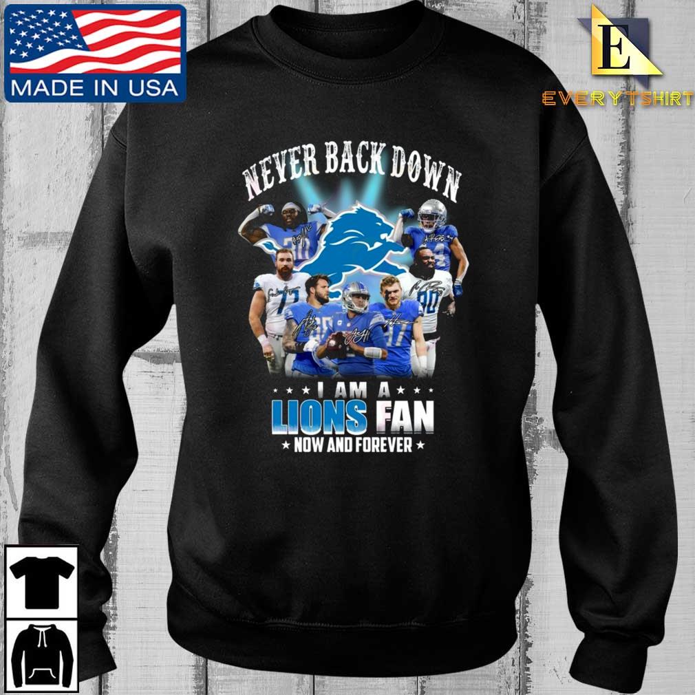 Detroit Lions Never Back Down I Am A Lions Fan Now And Forever Signatures Shirt