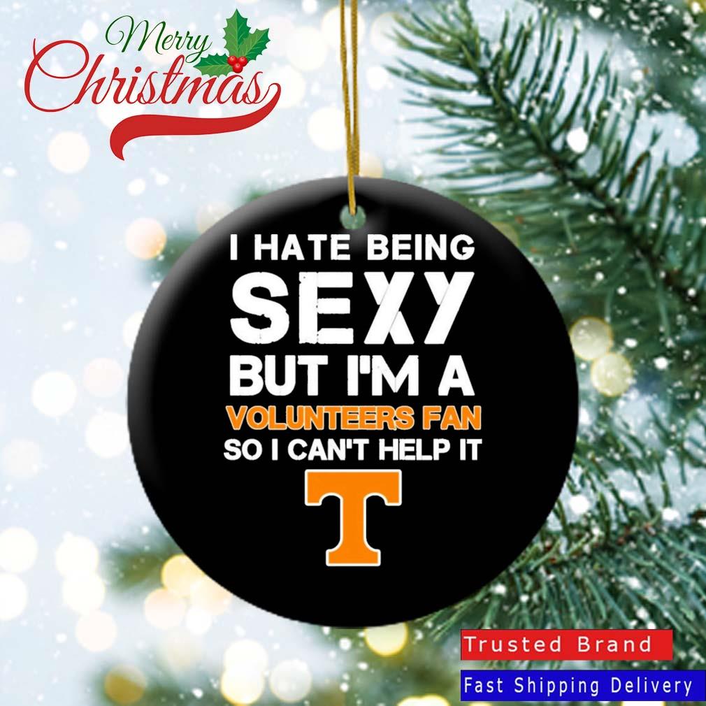 I Hate Being Sexy But I'm Fan So I Can't Help It Tennessee Volunteers Shirt  - Freedomdesign