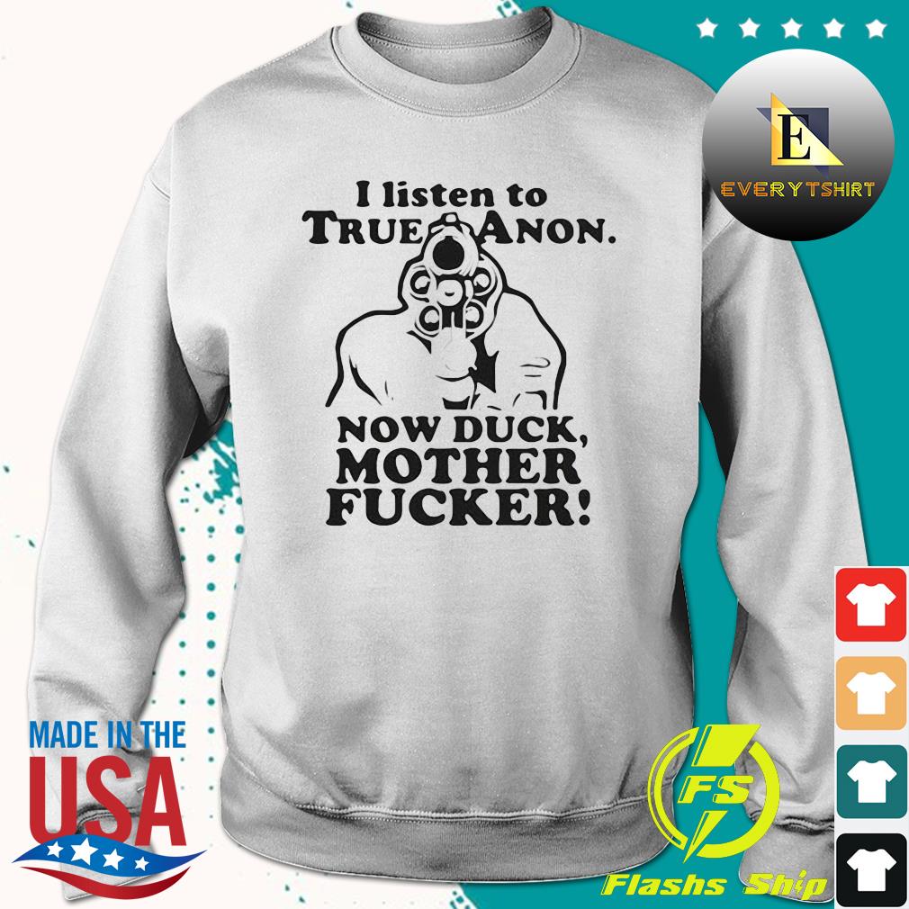 I Listen To TrueAnon Now Duck Mother Fucker Shirt