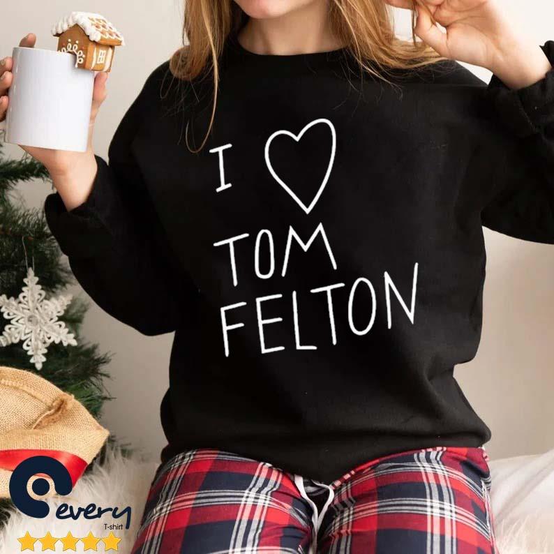 I Love Tom Felton Shirt