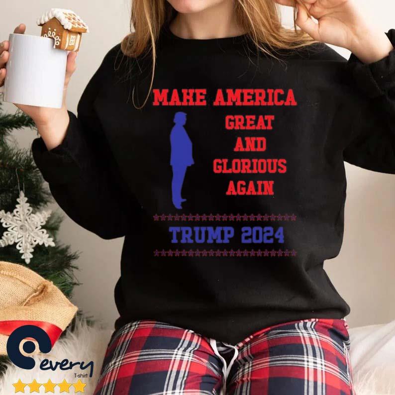 Make America Great And Glorious Again Funny Donald Trump 2024 Shirt