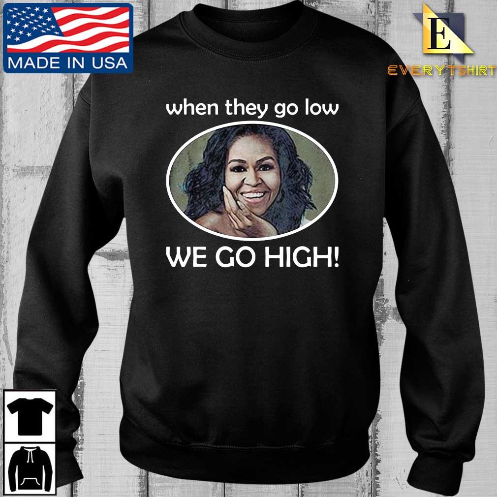 Michelle When They Go Low We Go High Shirt