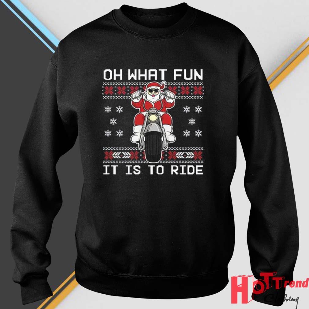 Santa Claus Motorcycle Oh What Fun It Is To Ride Ugly Christmas 2022 Shirt
