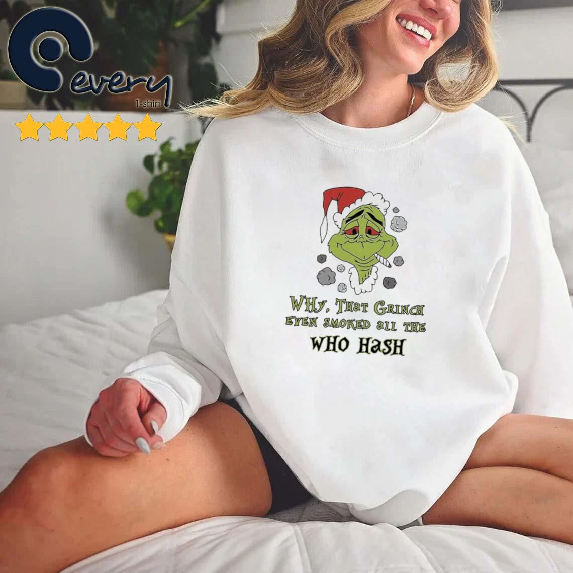 Santa Grinch Why That Grinch Even Smoked All The Who Hash Christmas Sweater