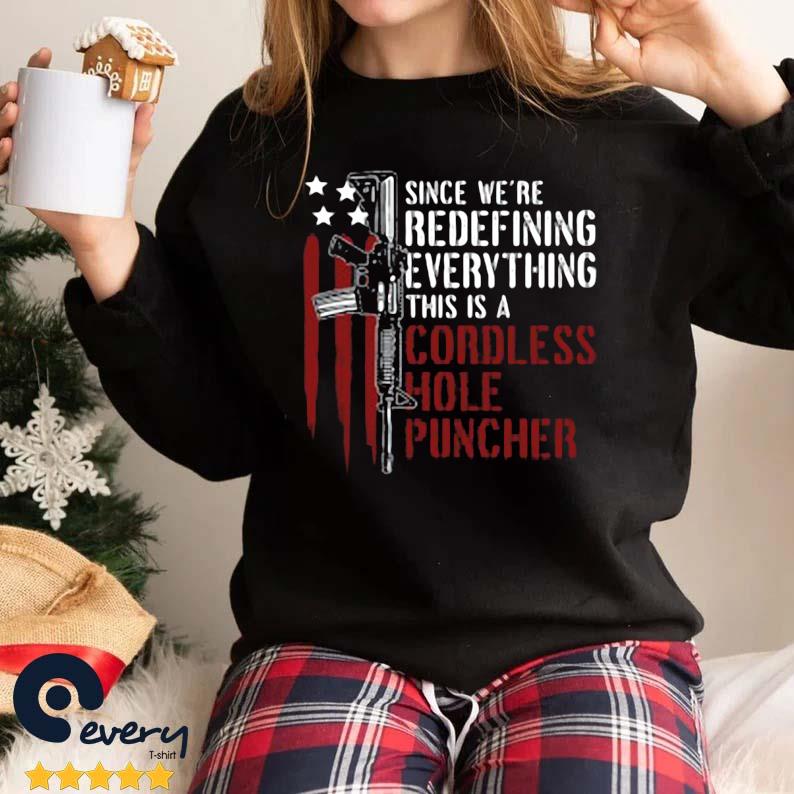 Since We're Redefining Everything This Is A Cordless Hole Puncher Gun USa Flag Shirt