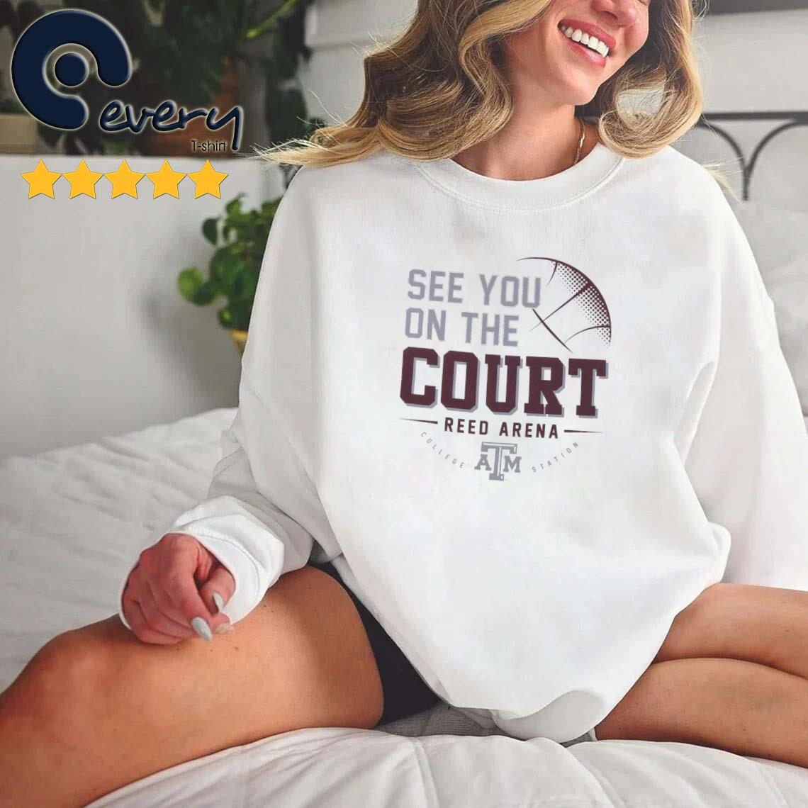 Texas A&M See You On The Court Reed Arena Shirt
