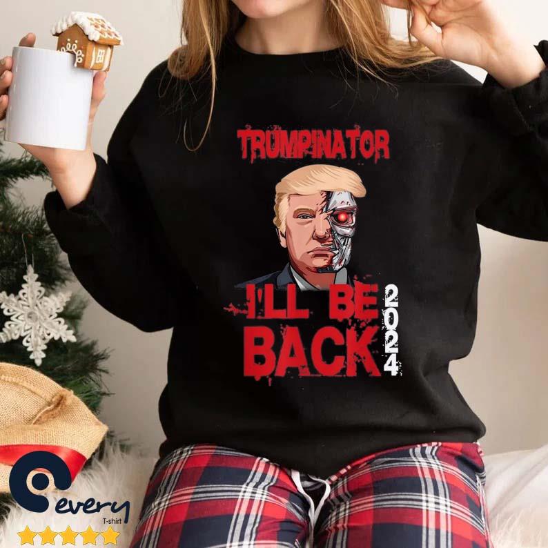 Trumpinator I'Ll Be Back 2024 Trump Save America Again Election Shirt
