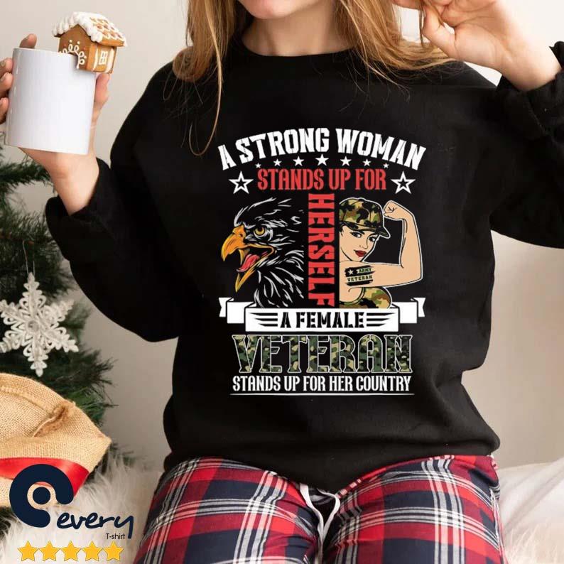 A Strong Woman Female Veteran Stands Up For Her Country Shirt