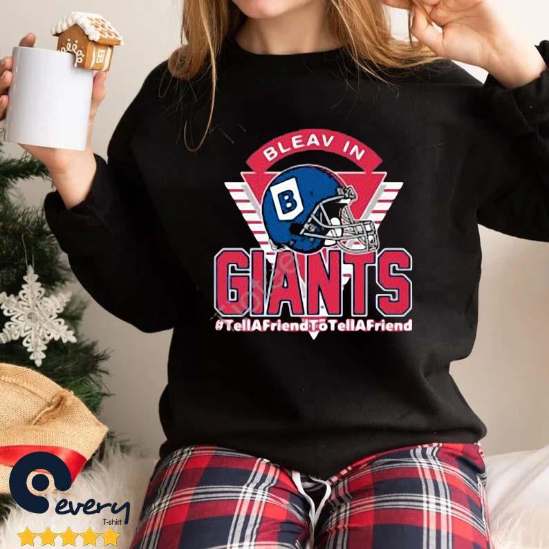 Bleav In Giants Tellafriendtotellafriend Shirt