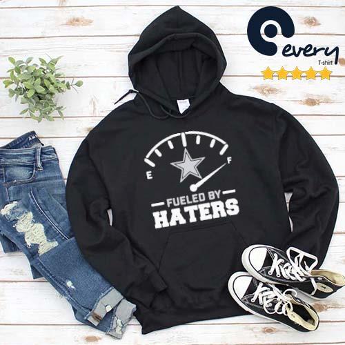 Dallas Cowboys fueled by haters 2023 shirt, hoodie, sweater, long sleeve  and tank top