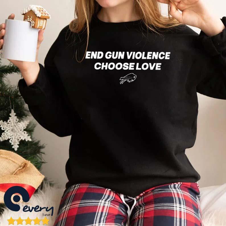 End Gun Violence Choose Love Pray For Buffalo Bills 2022 Shirt