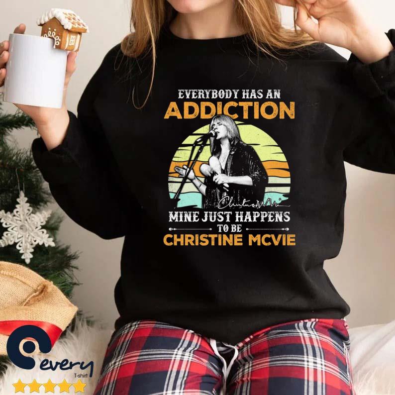 Everybody Has An Addiction Mine Just Happens To Be Christine Mcvie Vintage Signature Shirt
